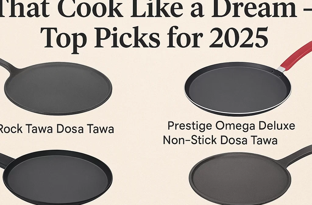 “Affordable Dosa Kals That Cook Like a Dream – Top Picks for 2025”