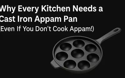 Why Every Kitchen Needs a Cast Iron Appam Pan (Even If You Don’t Cook Appam!)